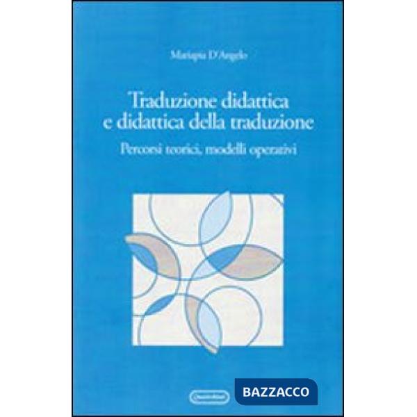 Traduzione didattica e didattica della traduzione. Percorsi, teorici, modelli operativi