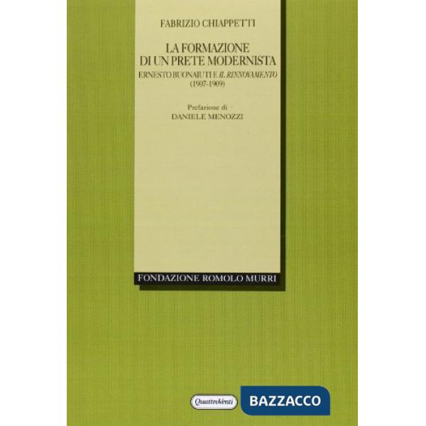 Formazione di un prete modernista. Ernesto Buonaiuti e il rinnovamento (1907-1909) (La)