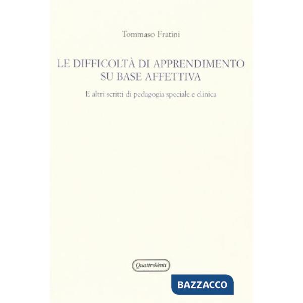 Difficoltà di apprendimento su base affettiva. E altri scritti di pedagogia speciale e clinica (Le)