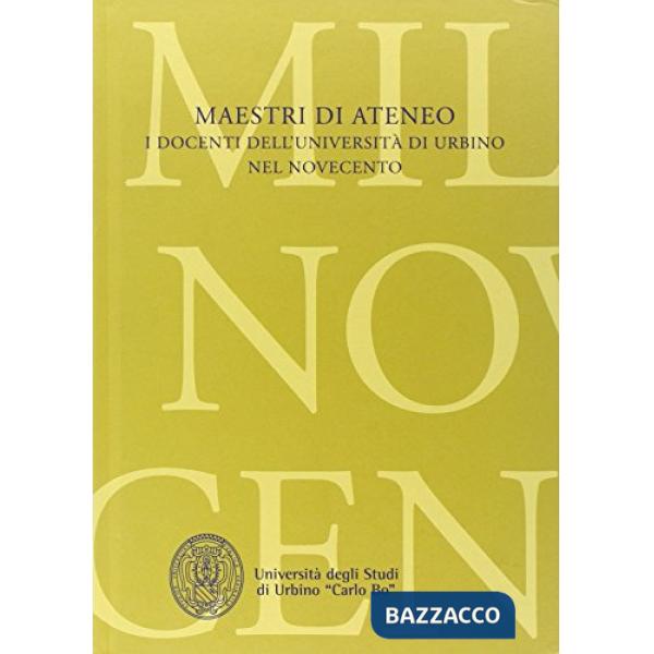 Maestri d'ateneo. I docenti dell'università di Urbino nel Novecento