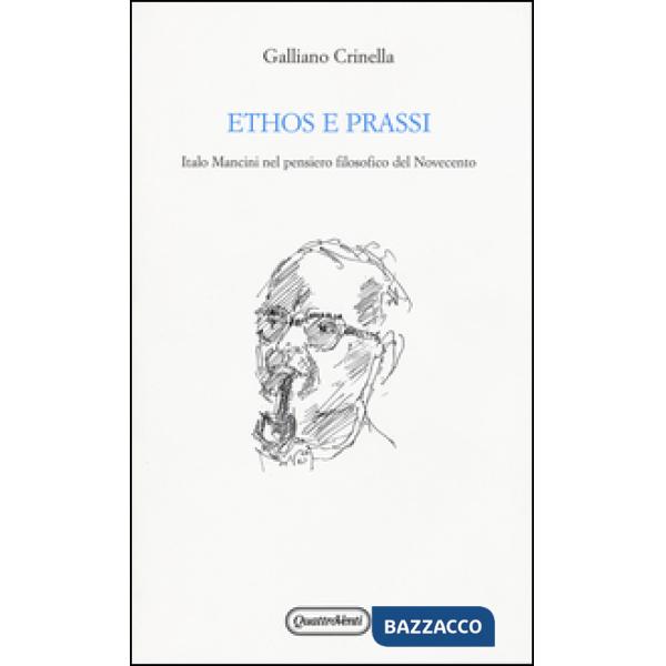 Ethos e prassi. Italo Mancini nel pensiero filosofico del Novecento