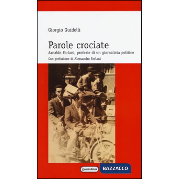Parole crociate. Arnaldo Forlani, profezie di un giornalista