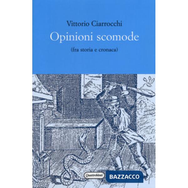 Opinioni scomode (fra storia e cronaca)