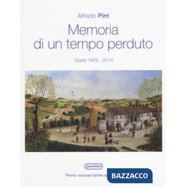 Memoria di un tempo perduto. Opere 1976-2014. Catalogo della mostra (Fabriano, 7 ottobre-12 novembre 2017). Ediz. a colori