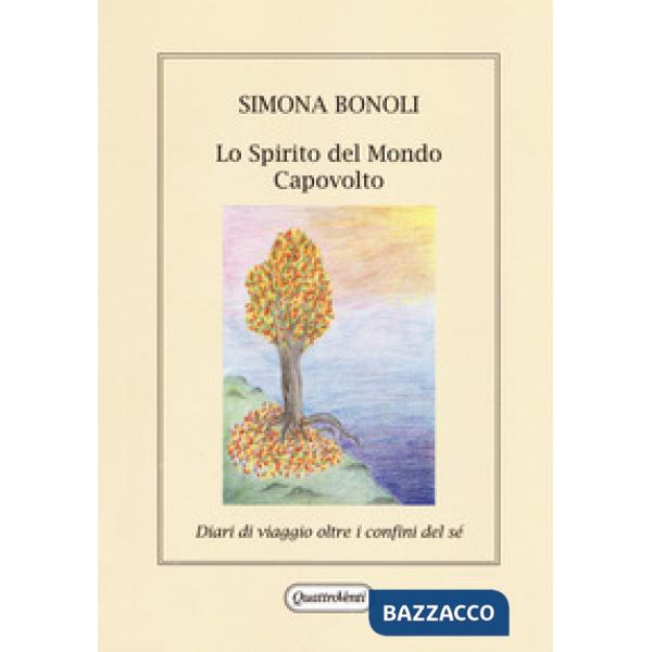 Spirito del mondo capovolto. Diario di viaggio oltre i confini del sé (Lo)