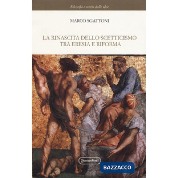 Rinascita dello scetticismo tra eresia e riforma (La)