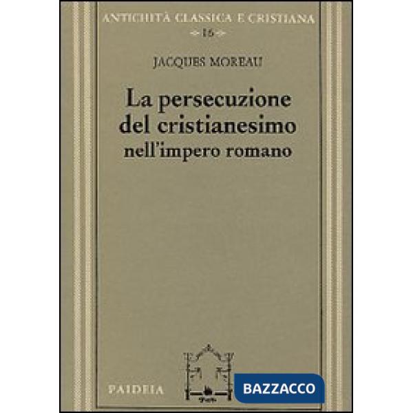 Persecuzione del cristianesimo nell'Impero romano (La)