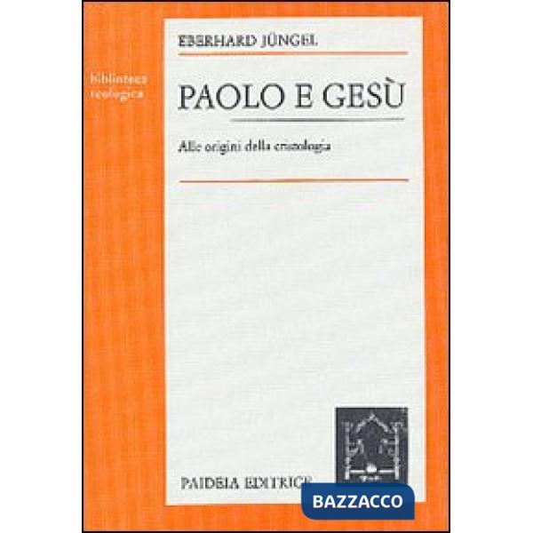 Paolo e Gesù. Alle origini della cristologia