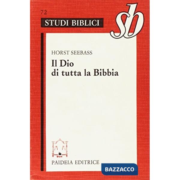 Dio di tutta la Bibbia. Teologia biblica per l'orientamento alla fede (Il)