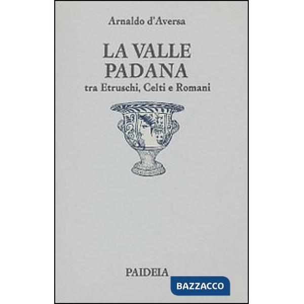 Valle Padana tra etruschi, celti e romani (La)