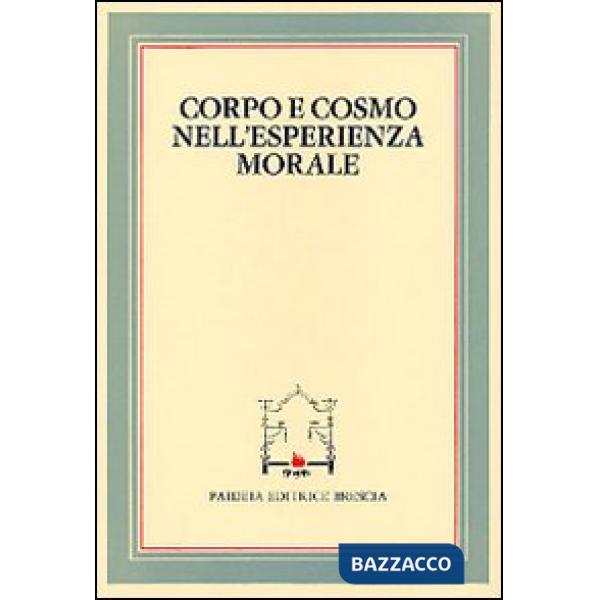 Corpo e cosmo nell'esperienza morale. Atti del 4º Convegno tra studiosi di filosofia morale (Pietrasanta, 30 settembre 1982)