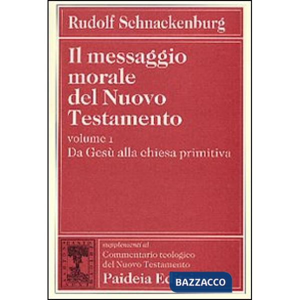Messaggio morale del Nuovo Testamento (Il). Vol. 1: Da Gesù alla Chiesa primitiv