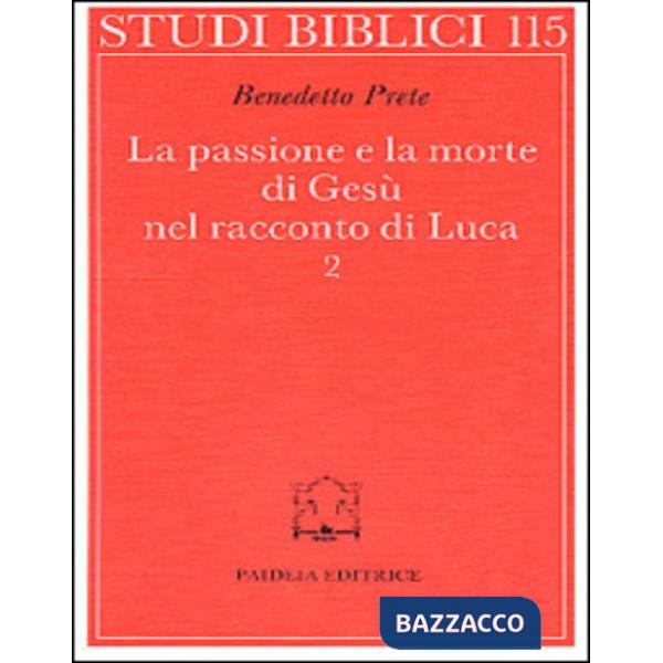 Passione e la morte di Gesù nel racconto di Luca (La). Vol. 2: La passione e la 