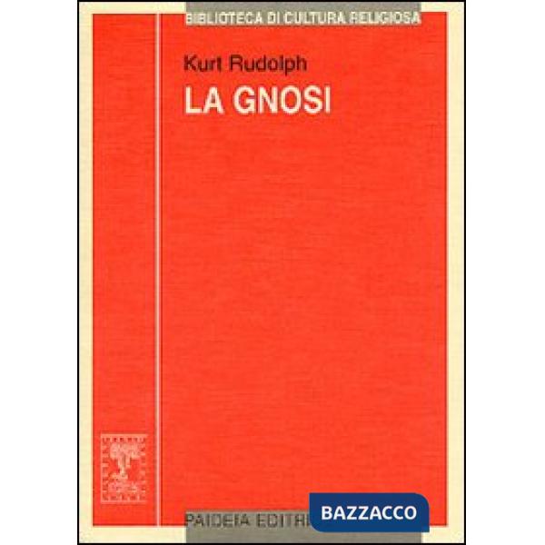 Gnosi. Natura e storia di una religione tardoantica (La)