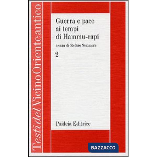 Guerra e pace ai tempi di Hammu-rapi. Le iscrizioni reali sumero-accadiche d'età