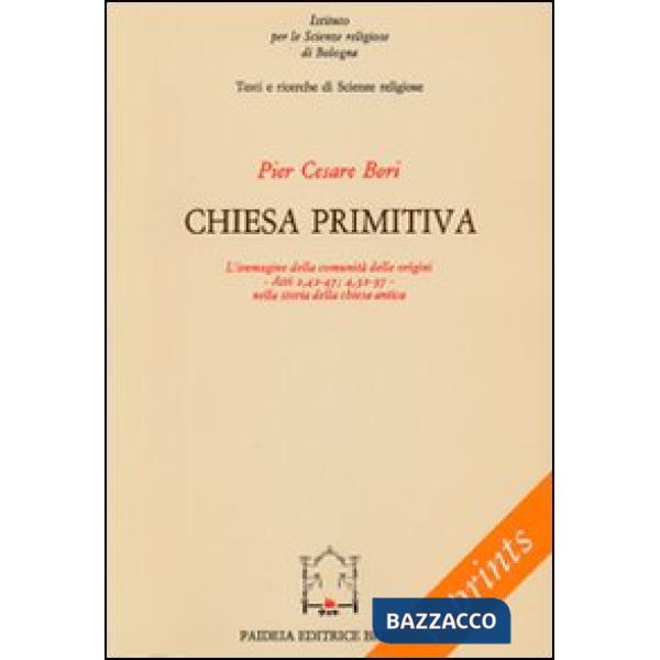 Chiesa primitiva. L'immagine della comunità delle origini. Atti 2,42-47 4,32-37 nella storia della Chiesa antica