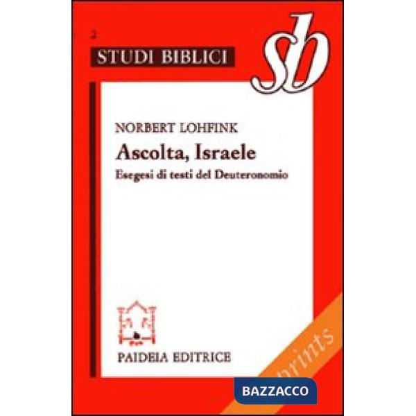 Ascolta, Israele. Esegesi di testi del Deuteronomio