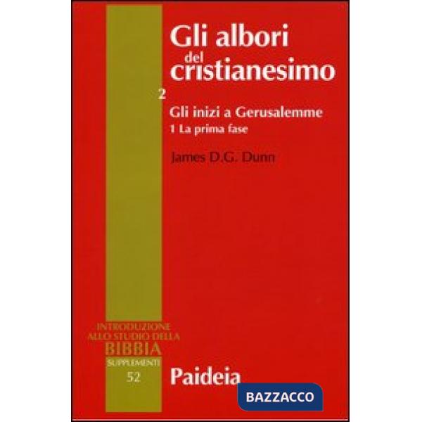 Albori del cristianesimo (Gli). Vol. 2/1: Gli inizi a Gerusalemme. La prima fase