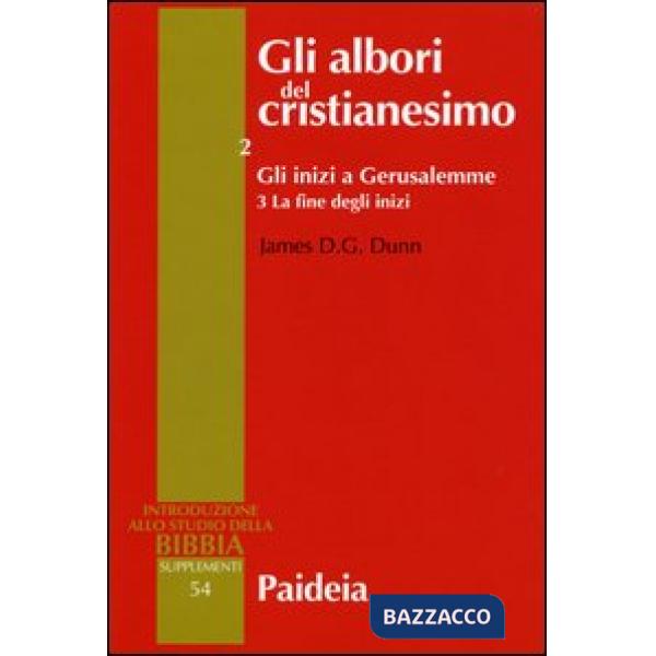 Albori del cristianesimo (Gli). Vol. 2/3: Gli inizi a Gerusalemme. La fine degli