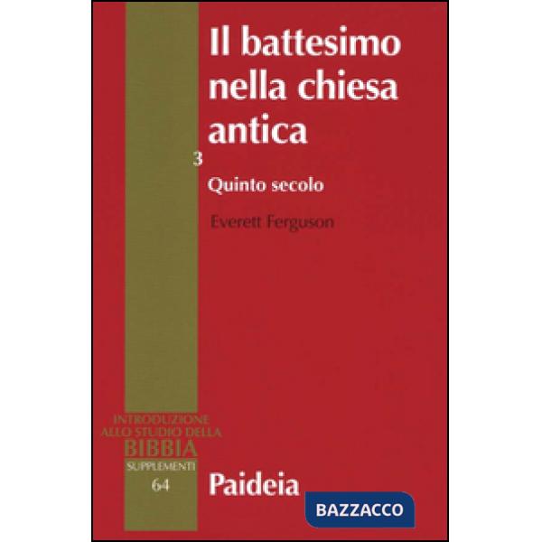 Battesimo nella Chiesa antica. Storia, teologia e liturgia nei primi cinque secoli (Il). Vol. 3: Quinto secolo