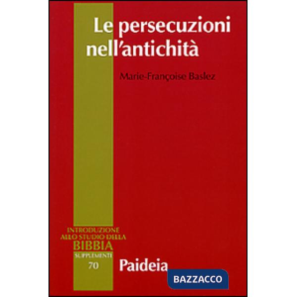 Persecuzioni nell'antichità. Vittime, eroi, martiri (Le)