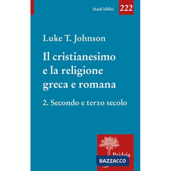 Cristianesimo e la religione greca e romana (Il). Vol. 2: Secondo e terzo secolo