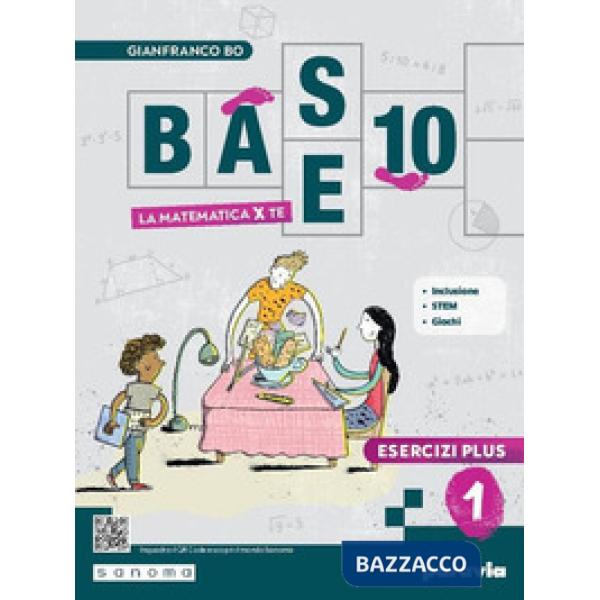 BASE 10 - LA MATEMATICA PER TE - ESERCIZI PLUS 1