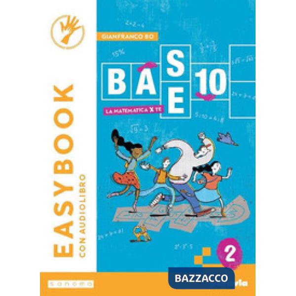 BASE 10 - LA MATEMATICA PER TE - EASYBOOK - VOLUME 2
