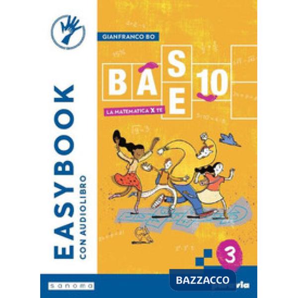 BASE 10 - LA MATEMATICA PER TE - EASYBOOK - VOLUME 3