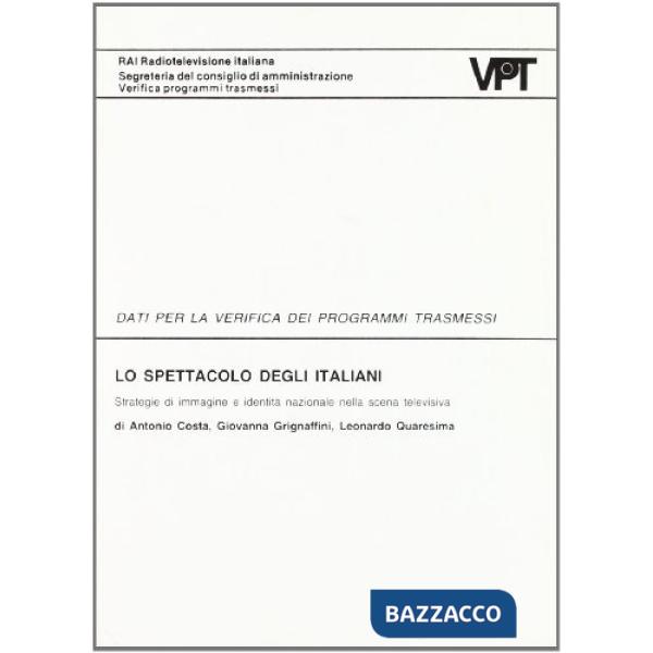 Spettacolo degli italiani. Strategie di immagine e identità nazionale nella scelta televisiva (Lo)