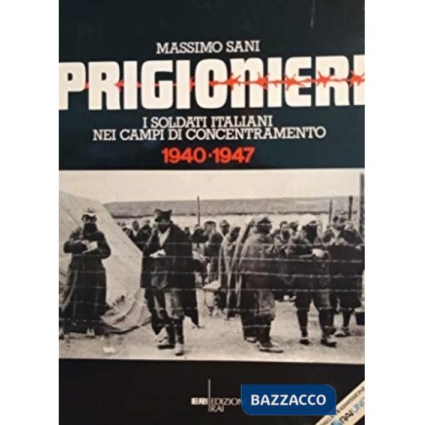 Prigionieri. I soldati italiani nei campi di concentramento. 1940-1947