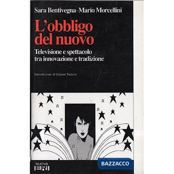 Bbligo del nuovo. Televisione e spettacolo tra innovazione e tradizione (L')