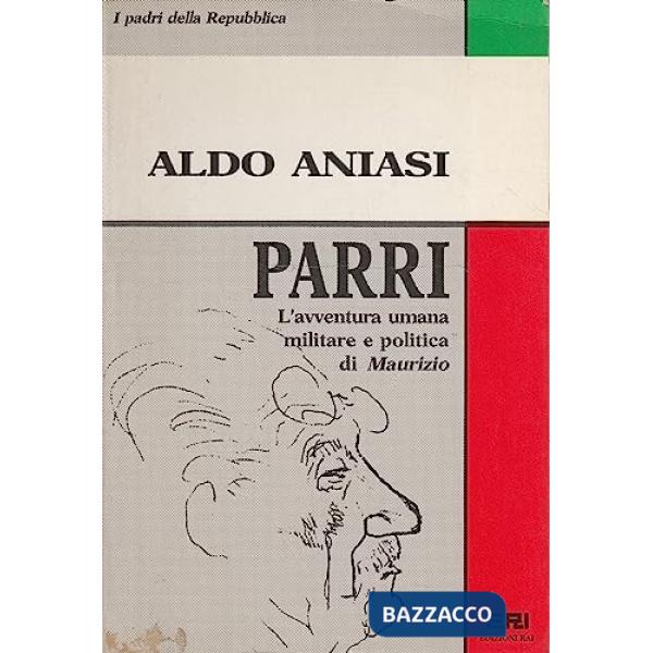 Parri. L'avventura umana militare e politica di Maurizio