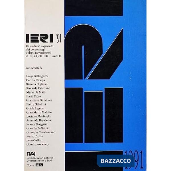 Ieri 1991. Calendario ragionato dei personaggi e degli avvenimenti di 10,20, 50, 100... anni fa