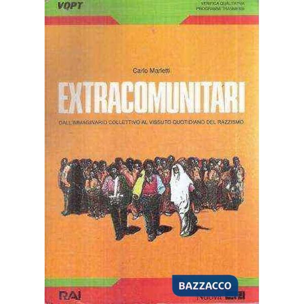 Extracomunitari. Dall'immaginario collettivo al vissuto quotidiano del razzismo