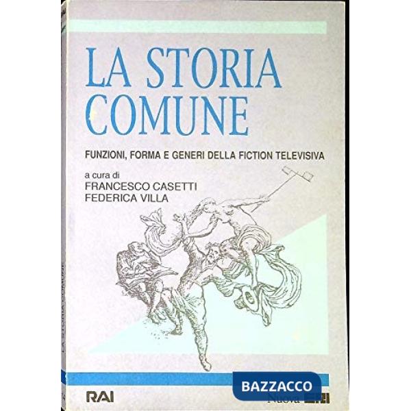 Storia comune. Funzioni, forma e generi della fiction televisiva (La)