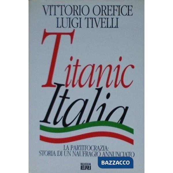 Titanic Italia. La partitocrazia: storia di un naufragio annunciato