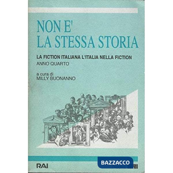 Non è la stessa storia. La fiction italiana, l'Italia nella fiction. Vol. 4