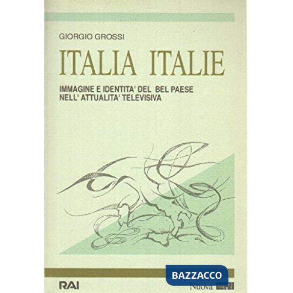 Italia Italie. Immagine e identità del bel paese nell'attualità televisiva