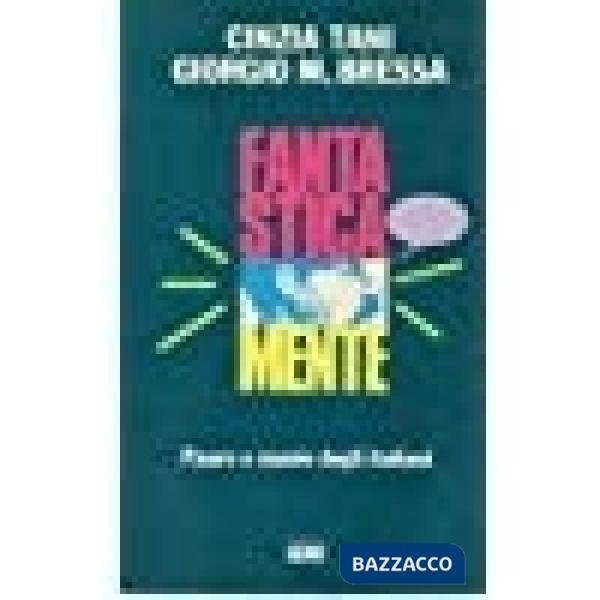 Fantastica mente. Paure e manie degli italiani