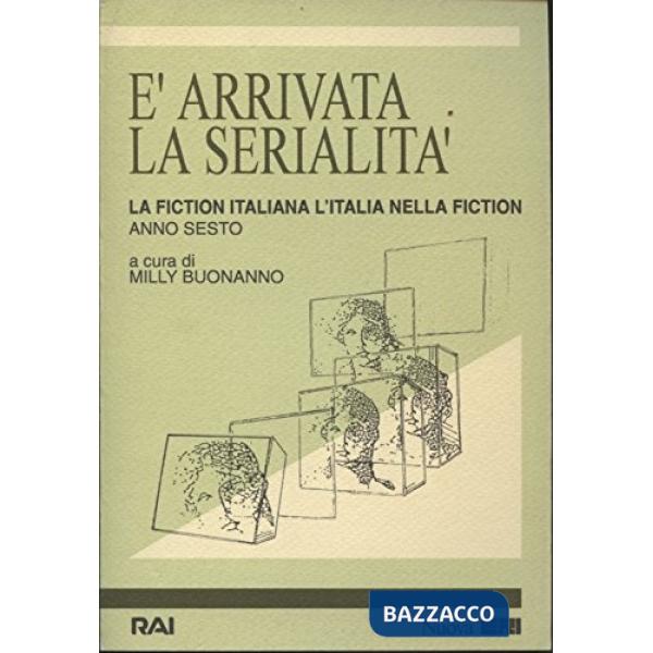 È arrivata la serialità. La fiction italiana/l'Italia nella fiction. 6° rapporto