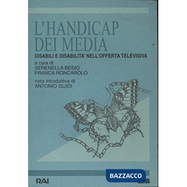 Handicap dei media. Disabili e disabilità nell'offerta televisiva (L')