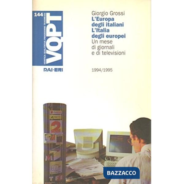 Europa degli italiani. L'Italia degli europei. Un mese di giornali e telegiornali (1994-1995) (L')