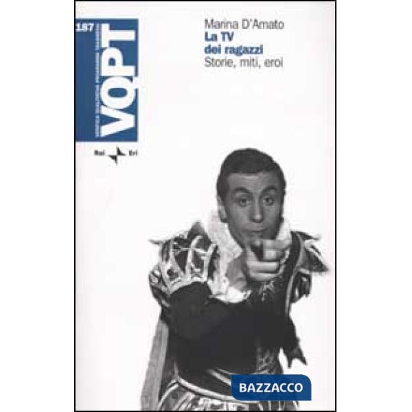 TV dei ragazzi. Storie, miti, eroi (La)