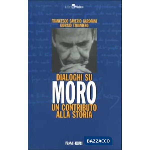 Dialoghi su Moro. Un contributo alla storia. Con videocassetta