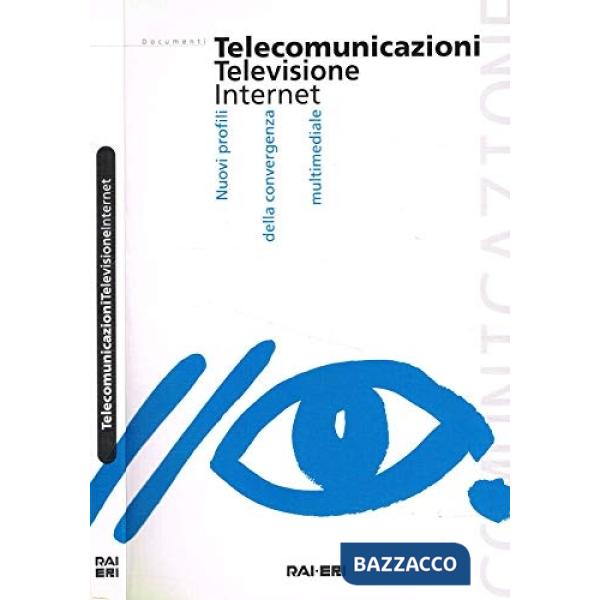 Telecomunicazioni. Televisione. Internet. Nuovi profili della convergenza multimediale. Con CD-ROM