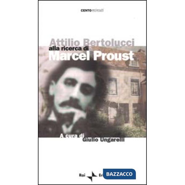 Attilio Bertolucci alla ricerca di Marcel Proust