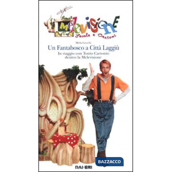 Fantabosco a Città Laggiù. In viaggio con Tonio Cartonio dentro la Melevisione. Con videocassetta (Un)