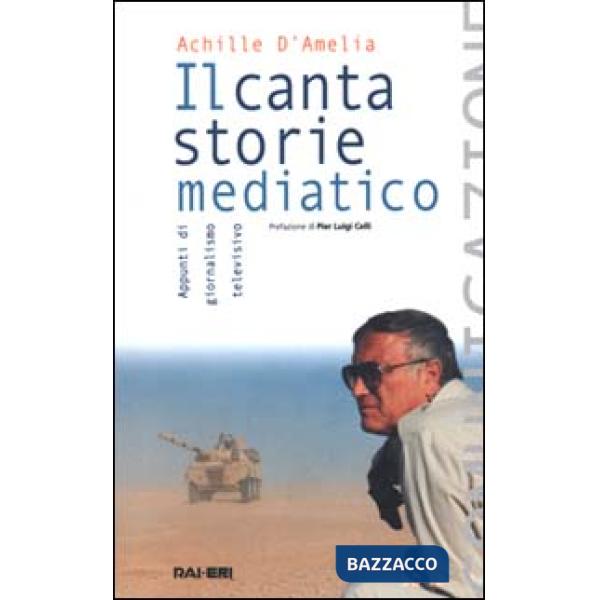 Cantastorie mediatico. Appunti di giornalismo televisivo (Il)