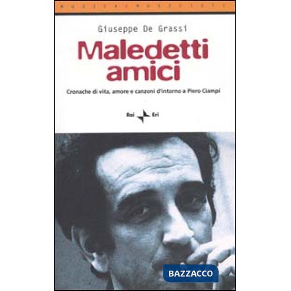 Maledetti amici. Cronache di vita, amore e canzoni d'intorno a Piero Ciampi